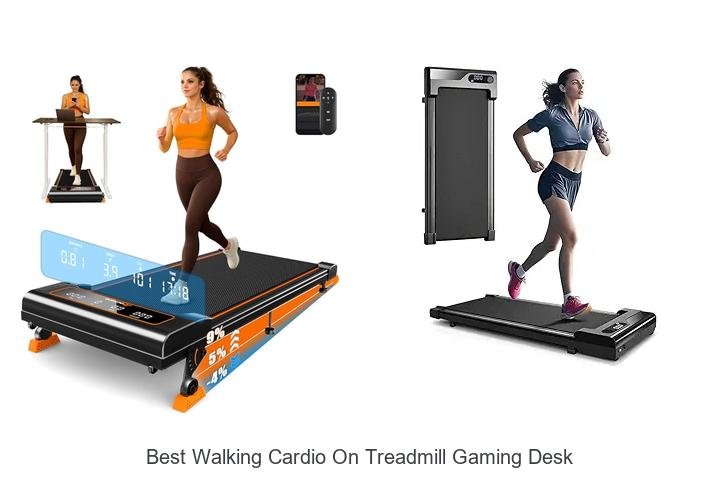 Top 13 Best Walking Cardio On Treadmill Gaming Desk Revealed